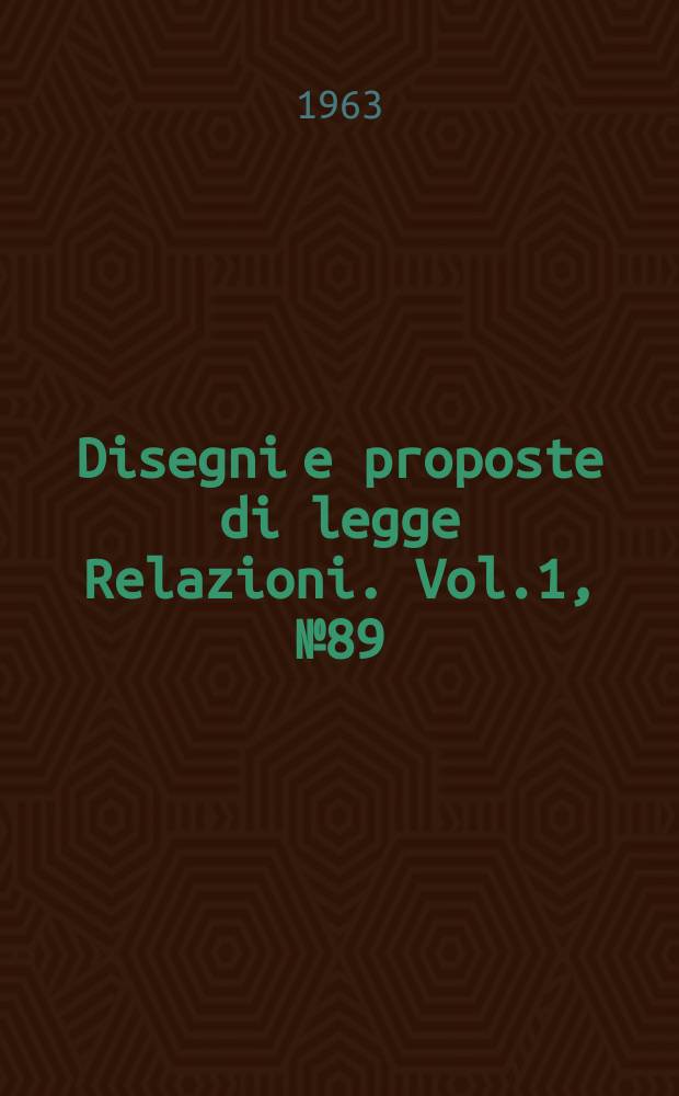 Disegni e proposte di legge Relazioni. Vol.1, №89