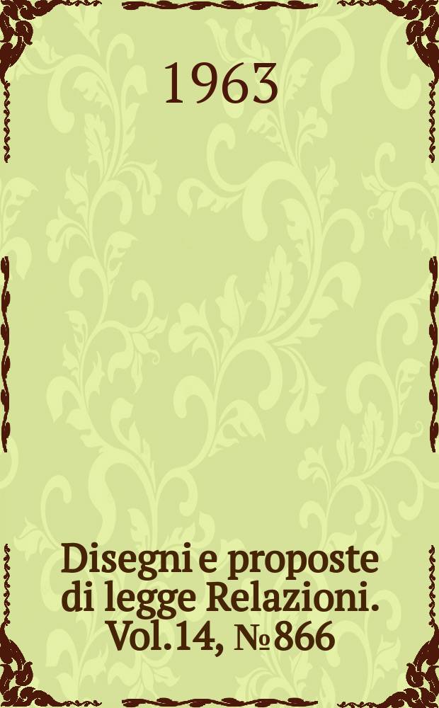 Disegni e proposte di legge Relazioni. Vol.14, №866