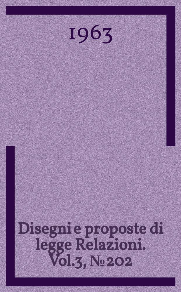 Disegni e proposte di legge Relazioni. Vol.3, №202