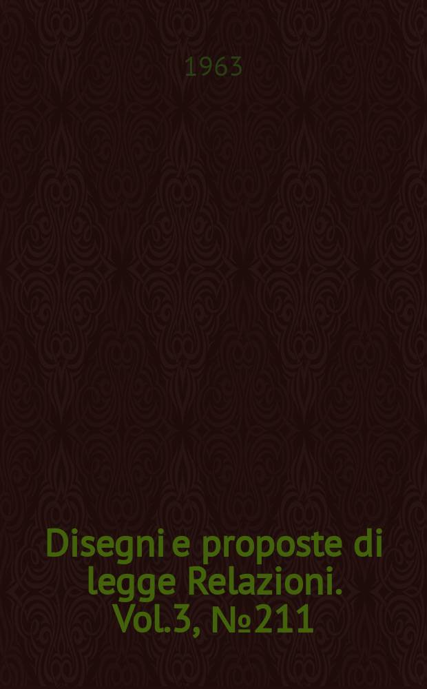 Disegni e proposte di legge Relazioni. Vol.3, №211