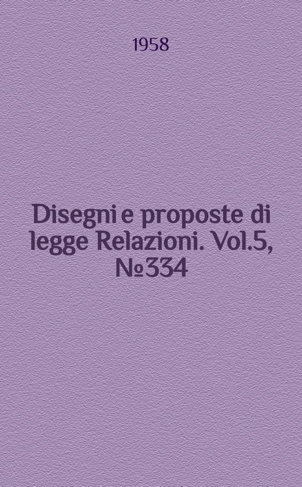 Disegni e proposte di legge Relazioni. Vol.5, №334