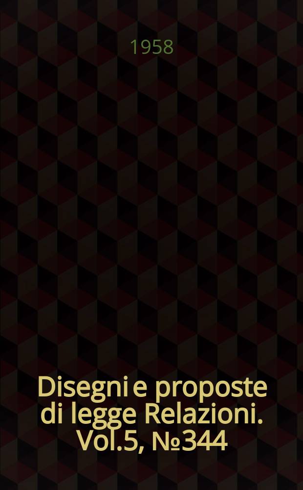 Disegni e proposte di legge Relazioni. Vol.5, №344