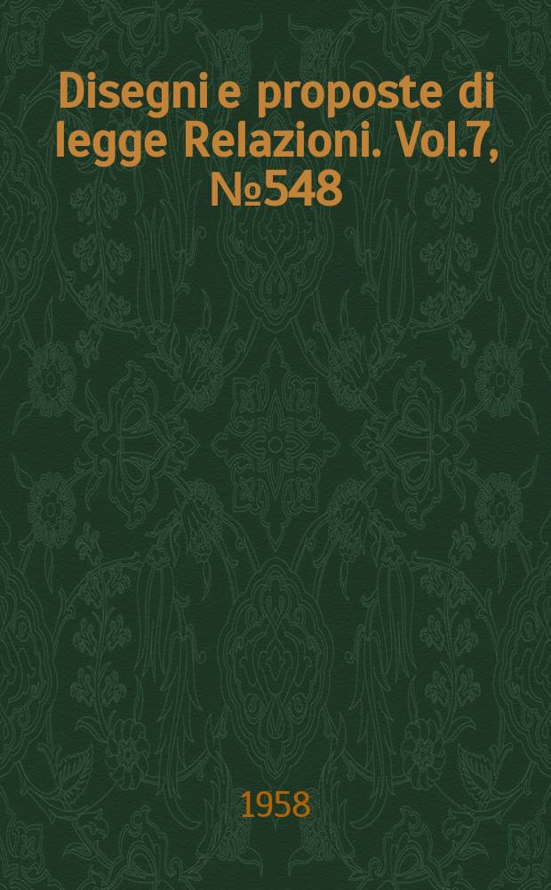 Disegni e proposte di legge Relazioni. Vol.7, №548