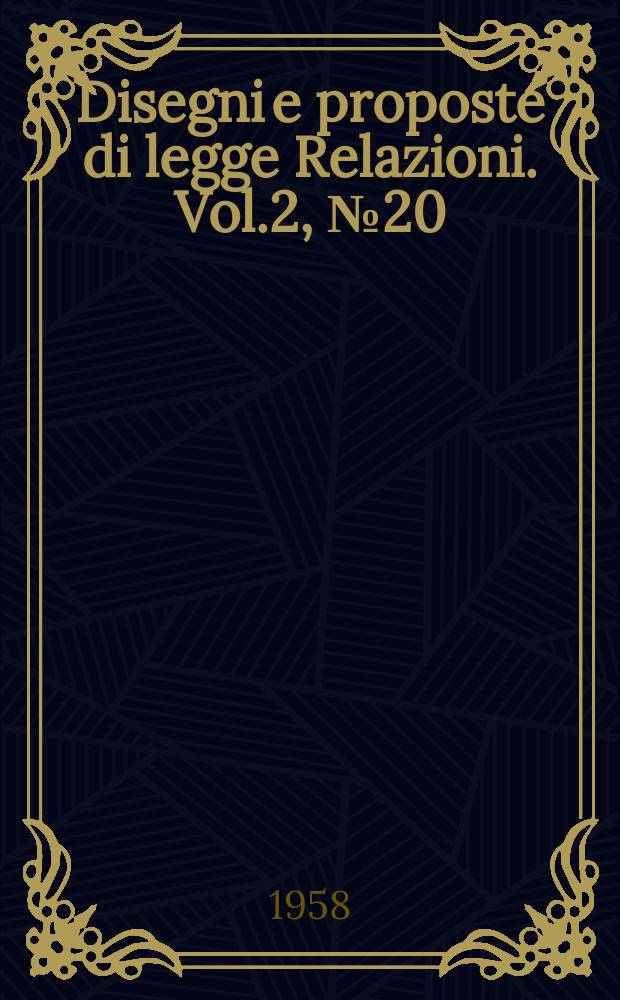 Disegni e proposte di legge Relazioni. Vol.2, №20