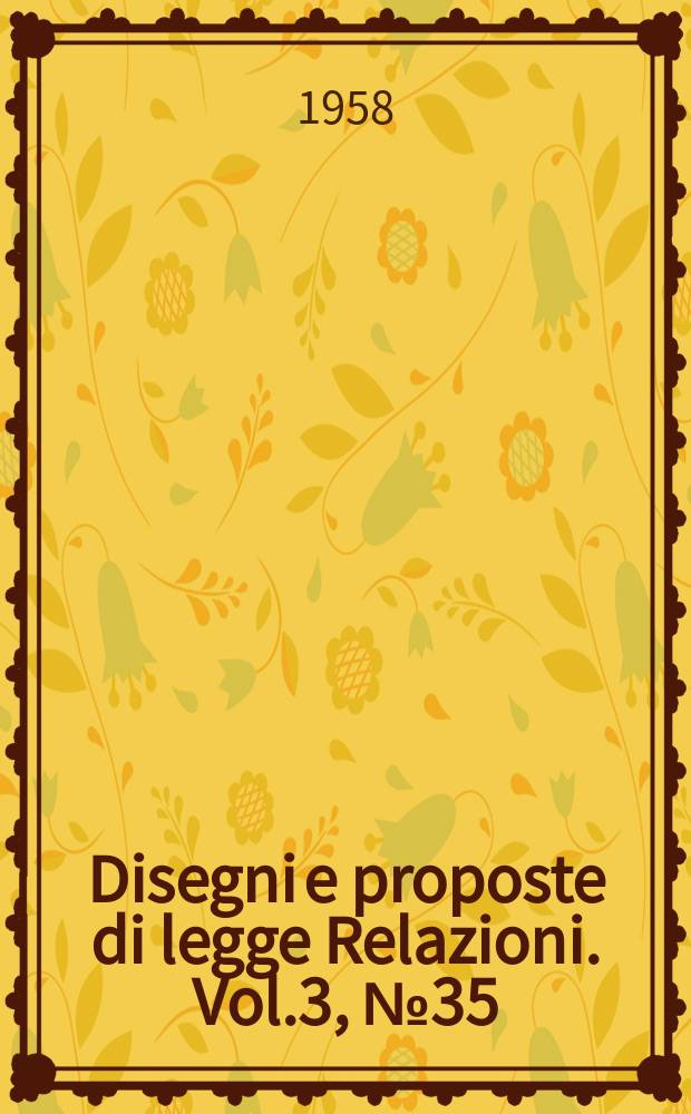 Disegni e proposte di legge Relazioni. Vol.3, №35