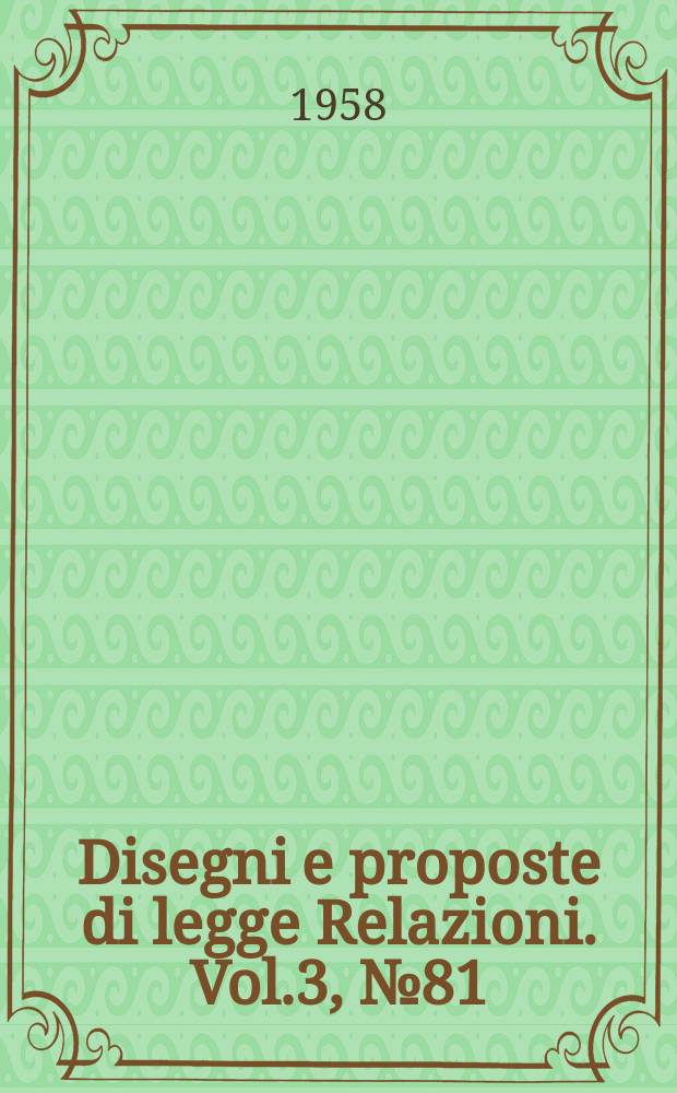Disegni e proposte di legge Relazioni. Vol.3, №81