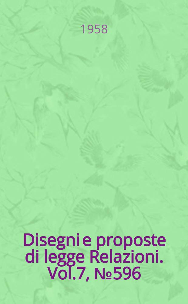 Disegni e proposte di legge Relazioni. Vol.7, №596