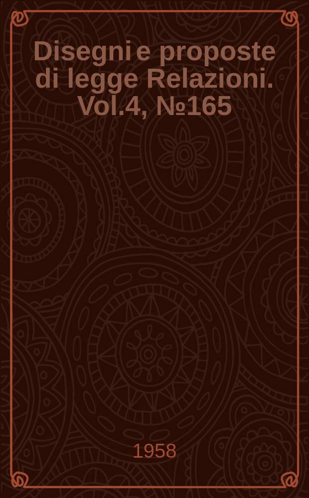 Disegni e proposte di legge Relazioni. Vol.4, №165