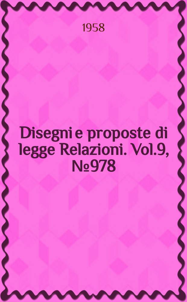 Disegni e proposte di legge Relazioni. Vol.9, №978
