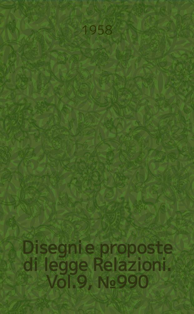 Disegni e proposte di legge Relazioni. Vol.9, №990