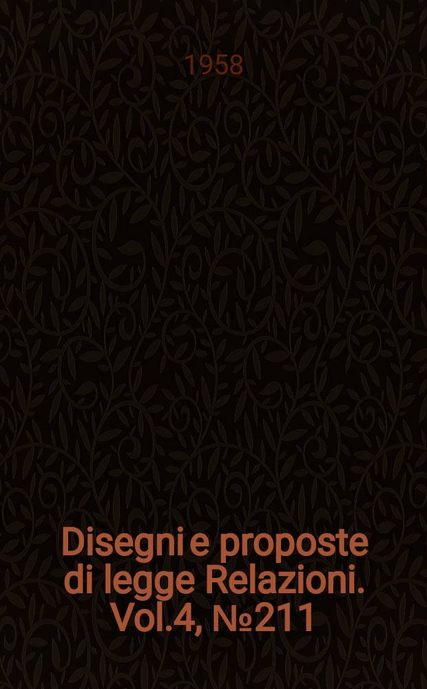Disegni e proposte di legge Relazioni. Vol.4, №211