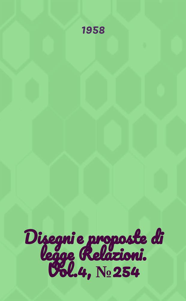 Disegni e proposte di legge Relazioni. Vol.4, №254