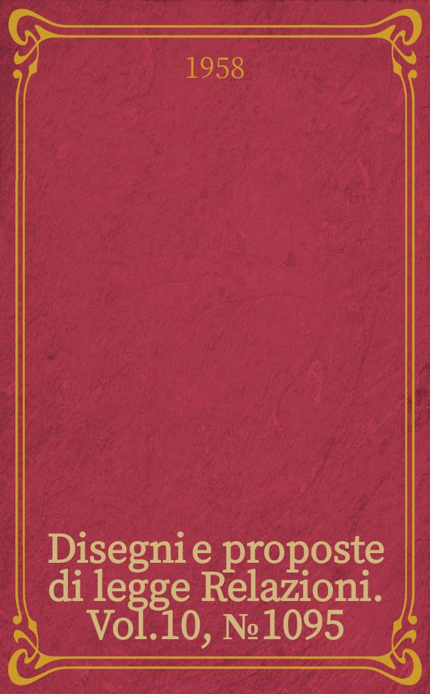 Disegni e proposte di legge Relazioni. Vol.10, №1095