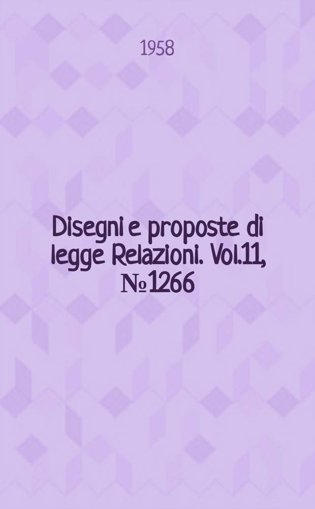 Disegni e proposte di legge Relazioni. Vol.11, №1266