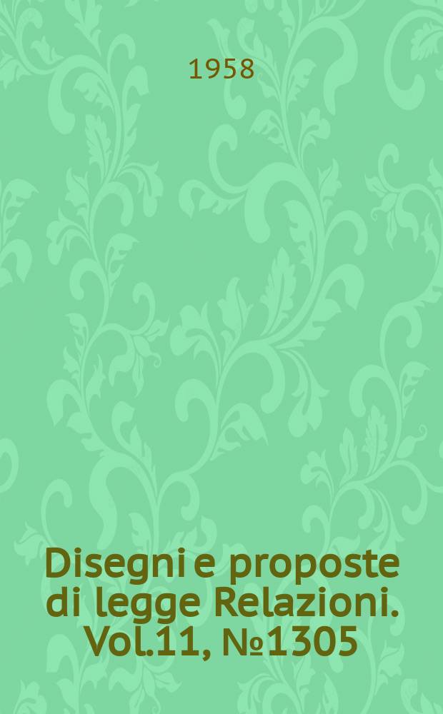 Disegni e proposte di legge Relazioni. Vol.11, №1305