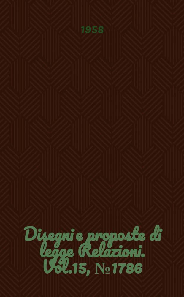 Disegni e proposte di legge Relazioni. Vol.15, №1786