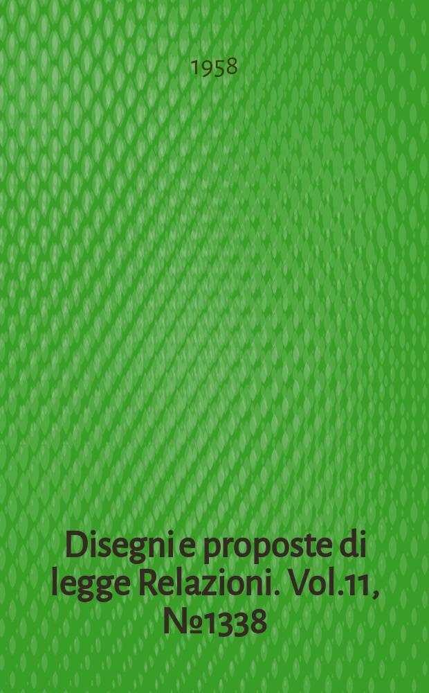 Disegni e proposte di legge Relazioni. Vol.11, №1338