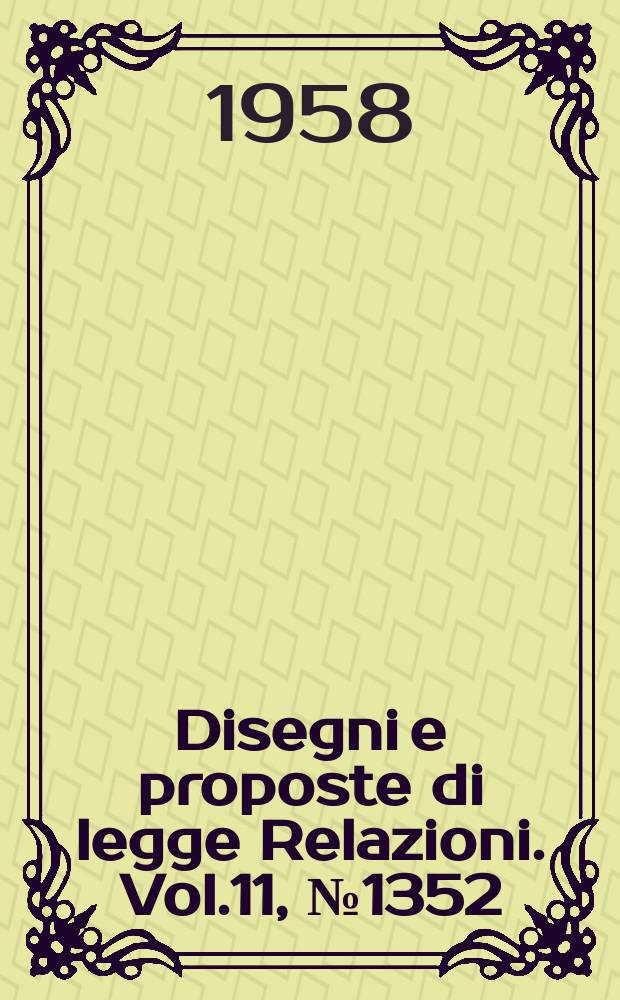 Disegni e proposte di legge Relazioni. Vol.11, №1352