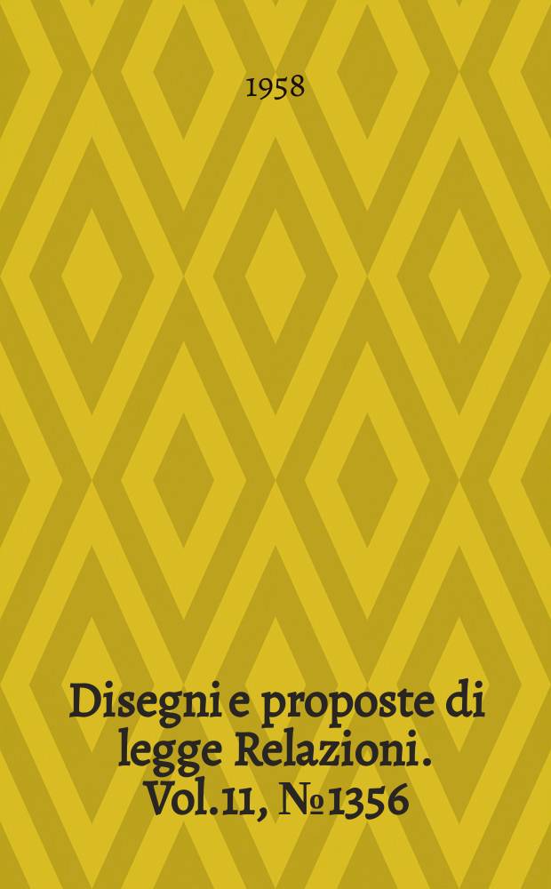 Disegni e proposte di legge Relazioni. Vol.11, №1356