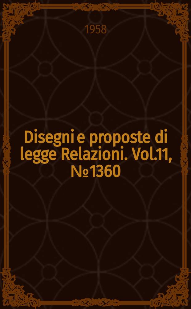 Disegni e proposte di legge Relazioni. Vol.11, №1360
