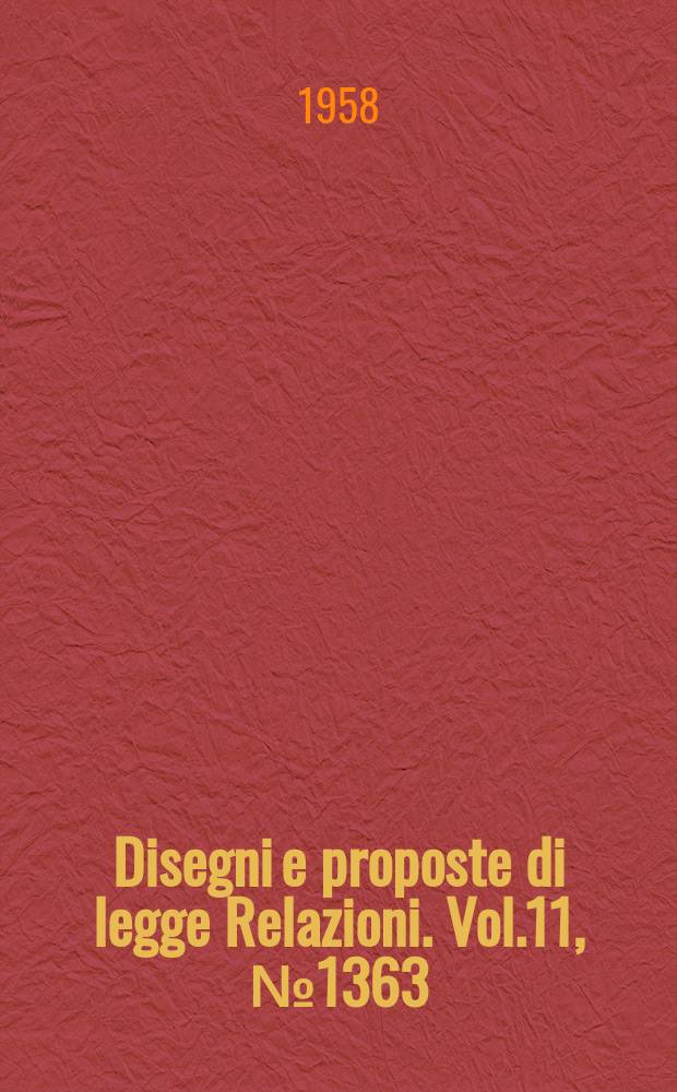 Disegni e proposte di legge Relazioni. Vol.11, №1363