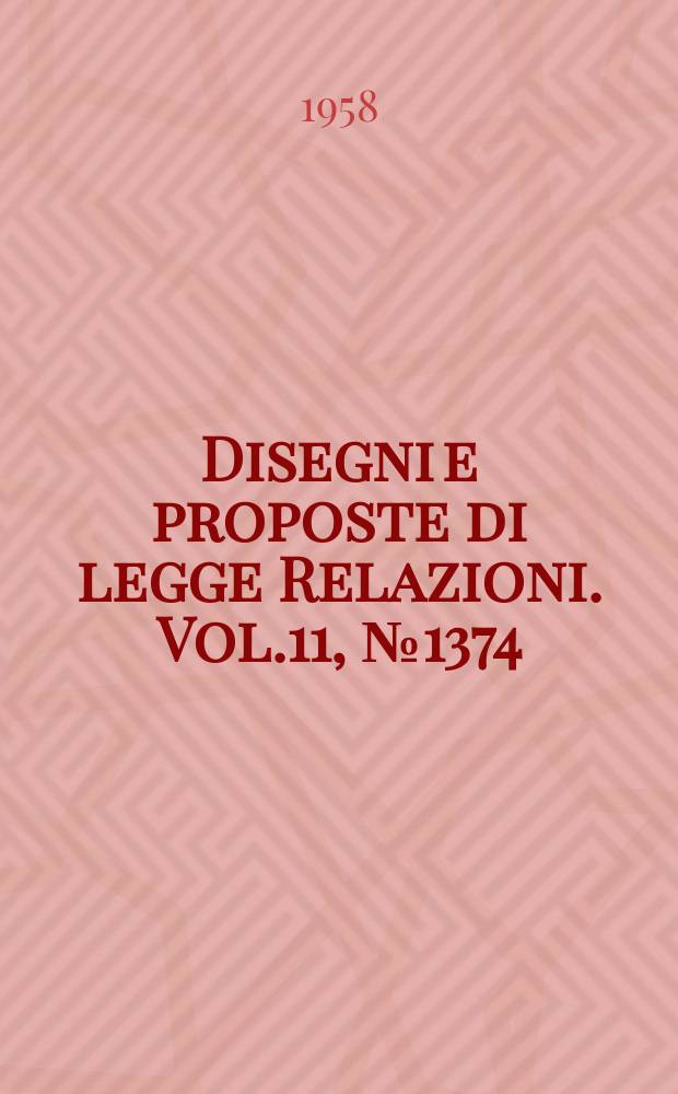 Disegni e proposte di legge Relazioni. Vol.11, №1374