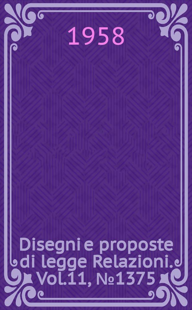 Disegni e proposte di legge Relazioni. Vol.11, №1375