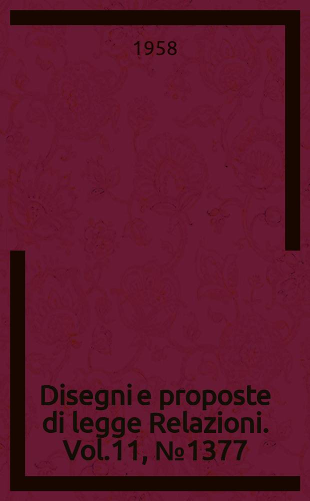 Disegni e proposte di legge Relazioni. Vol.11, №1377