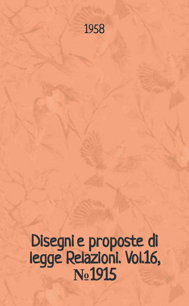 Disegni e proposte di legge Relazioni. Vol.16, №1915