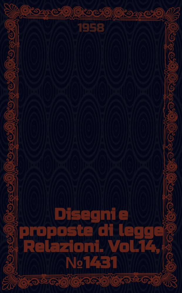 Disegni e proposte di legge Relazioni. Vol.14, №1431