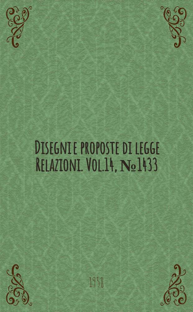 Disegni e proposte di legge Relazioni. Vol.14, №1433