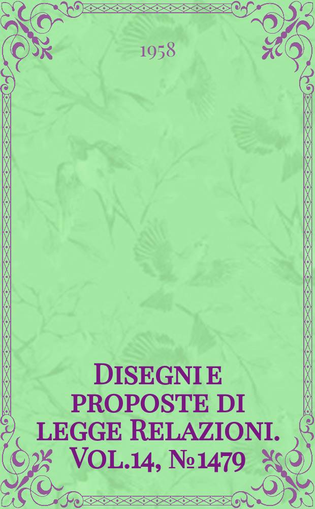 Disegni e proposte di legge Relazioni. Vol.14, №1479