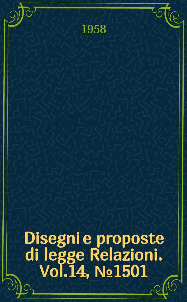 Disegni e proposte di legge Relazioni. Vol.14, №1501