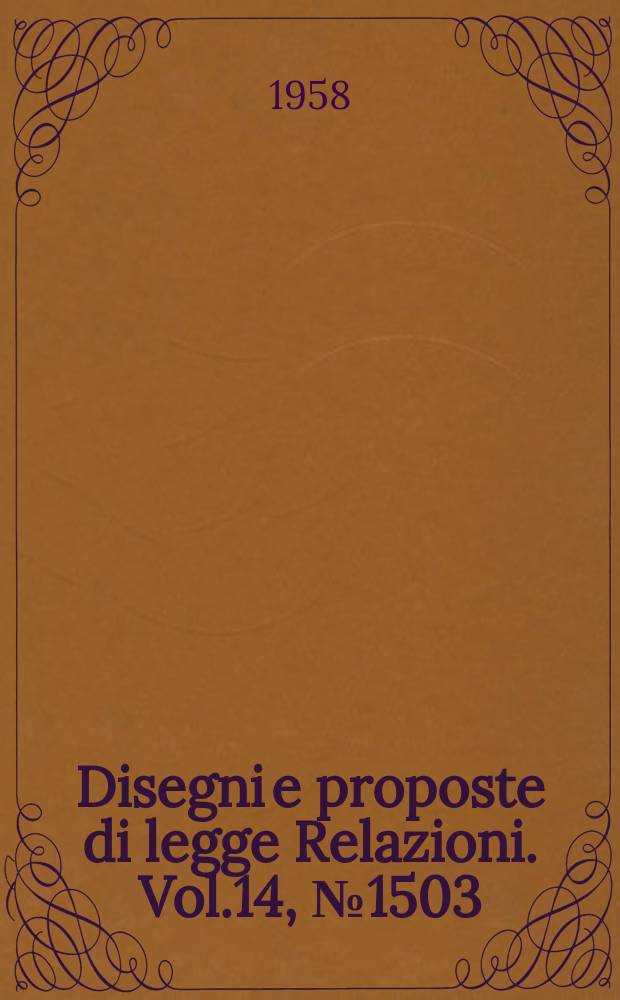 Disegni e proposte di legge Relazioni. Vol.14, №1503