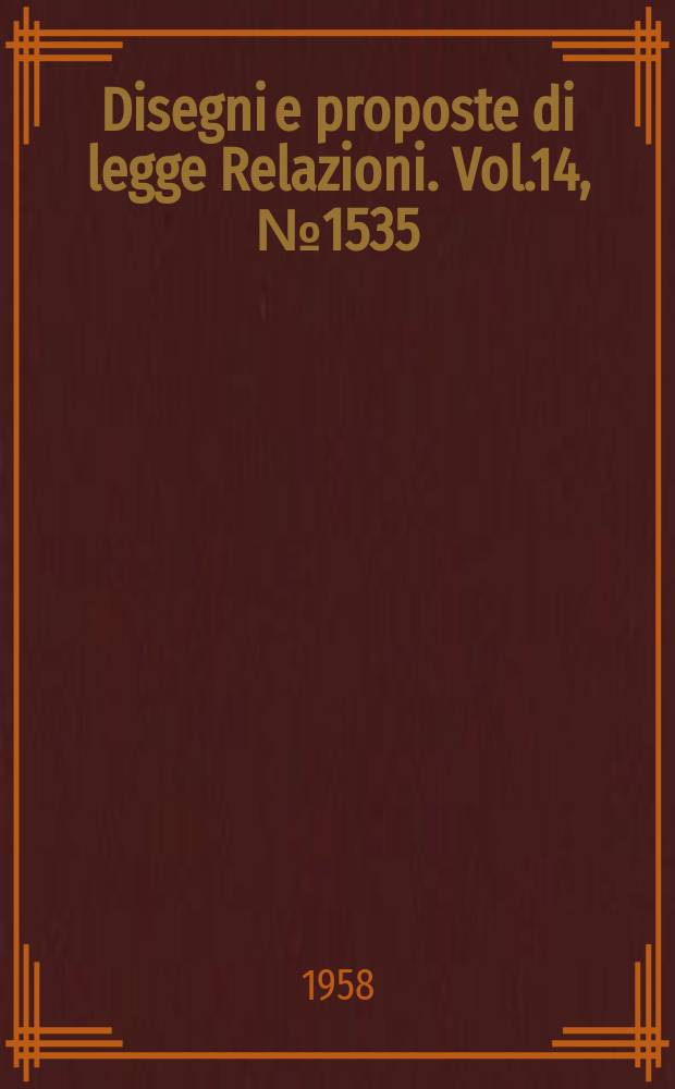 Disegni e proposte di legge Relazioni. Vol.14, №1535