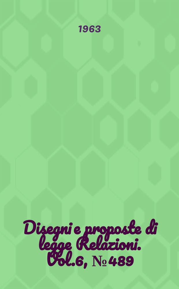Disegni e proposte di legge Relazioni. Vol.6, №489