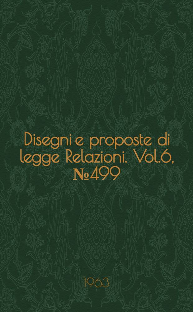 Disegni e proposte di legge Relazioni. Vol.6, №499