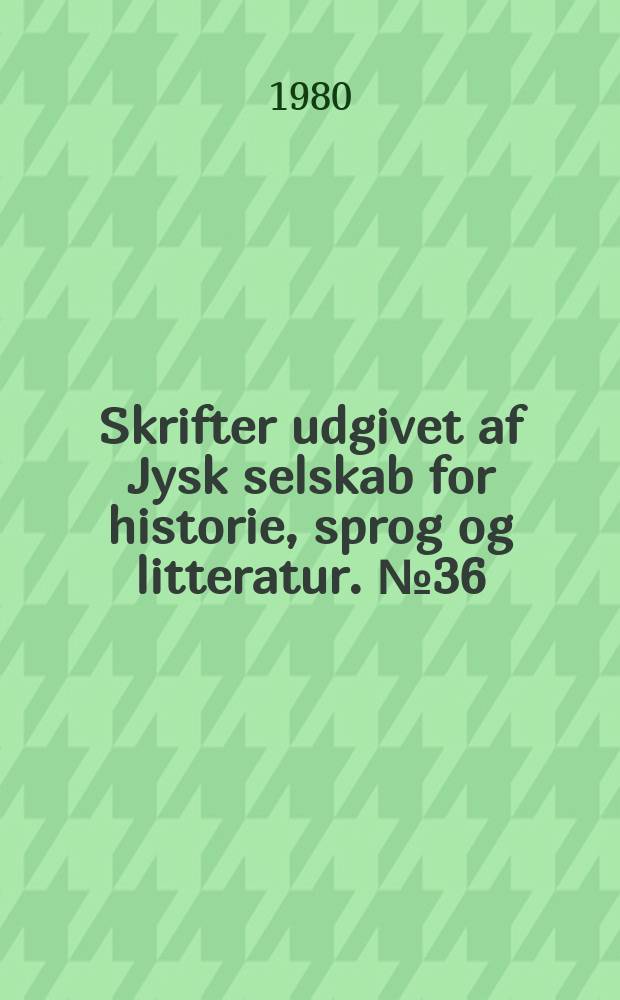 Skrifter udgivet af Jysk selskab for historie, sprog og litteratur. №36 : Rigsråd-Kongemagt-Union
