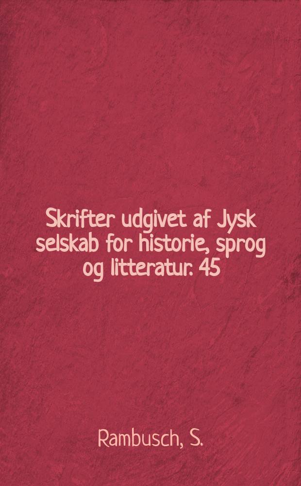 Skrifter udgivet af Jysk selskab for historie, sprog og litteratur. 45 : Jakob Scavenius