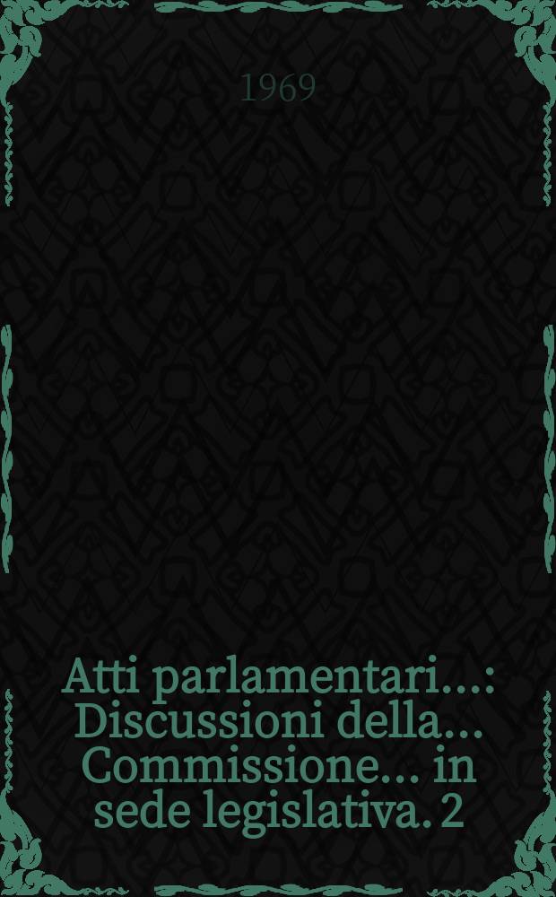 Atti parlamentari.. : Discussioni della ... Commissione ... in sede legislativa. 2 : (Affari interni)