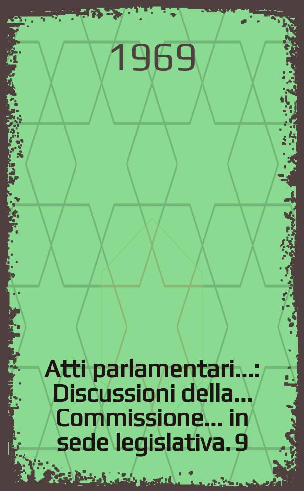 Atti parlamentari.. : Discussioni della ... Commissione ... in sede legislativa. 9 : (Lavori pubblici)
