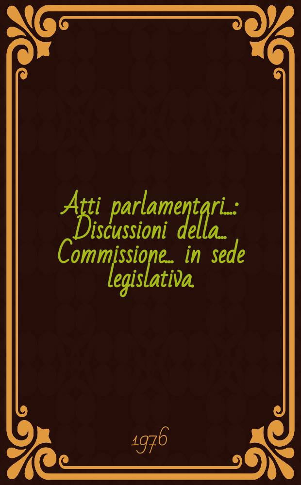 Atti parlamentari.. : Discussioni della ... Commissione ... in sede legislativa. (Bilancio)
