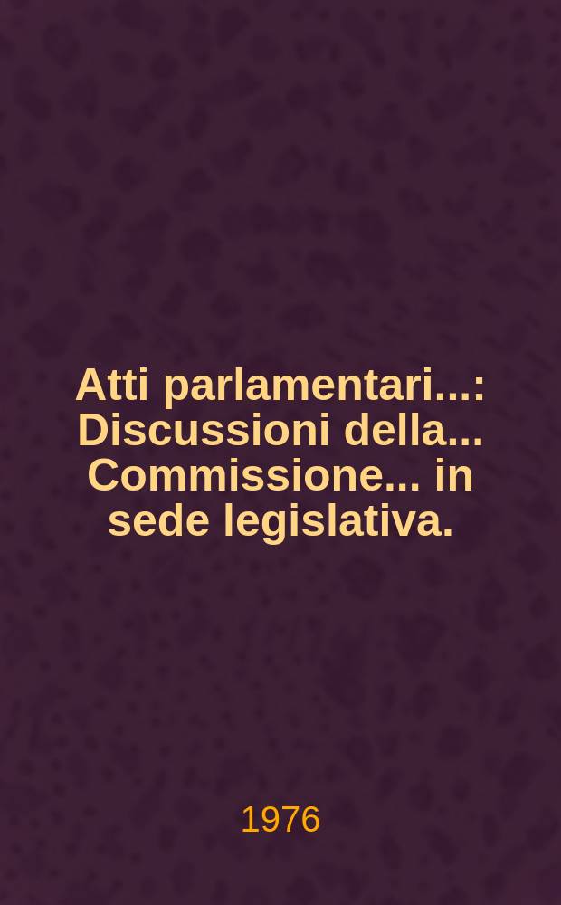 Atti parlamentari.. : Discussioni della ... Commissione ... in sede legislativa. (Lavoro e previdenza sociale)
