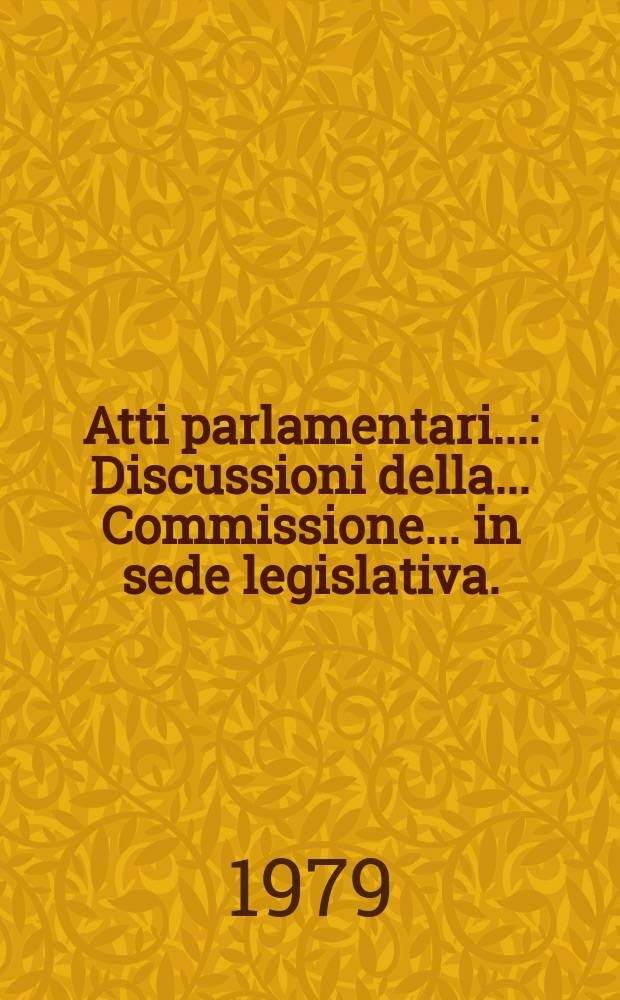 Atti parlamentari.. : Discussioni della ... Commissione ... in sede legislativa. (Affari costituzionali)