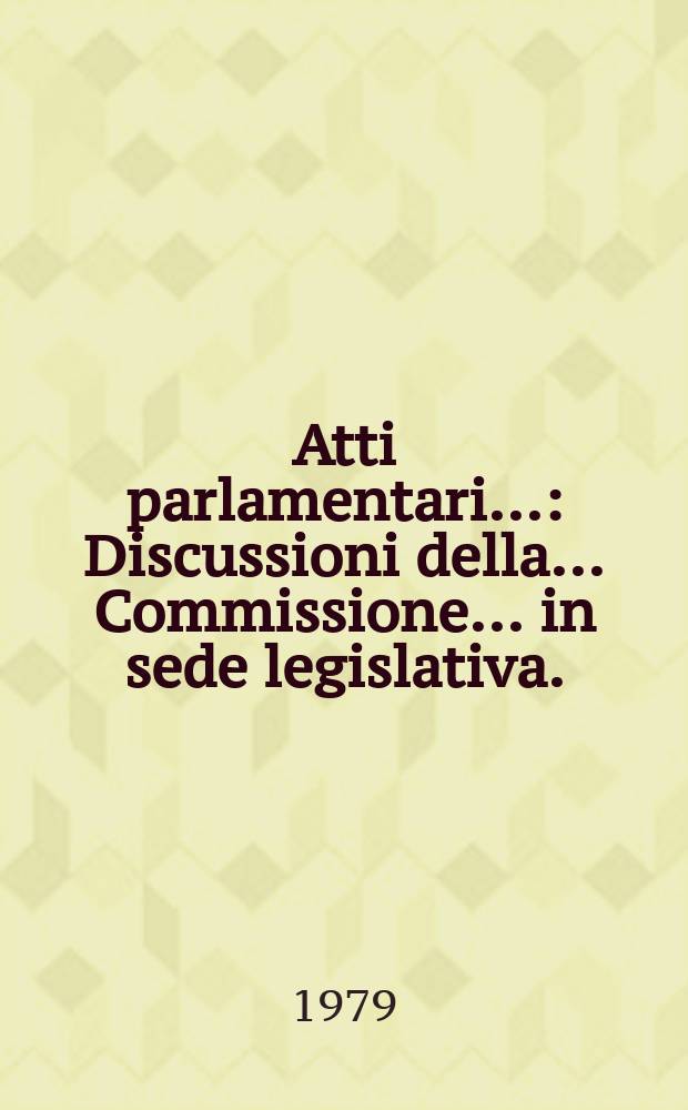 Atti parlamentari.. : Discussioni della ... Commissione ... in sede legislativa. (Igiene e sanità pubblica)