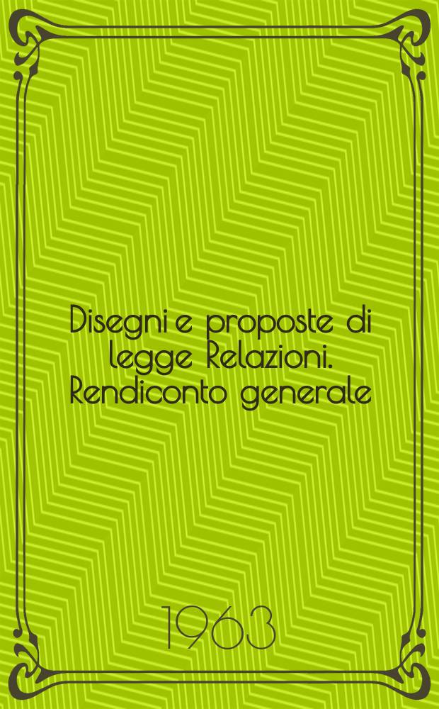 Disegni e proposte di legge Relazioni. Rendiconto generale