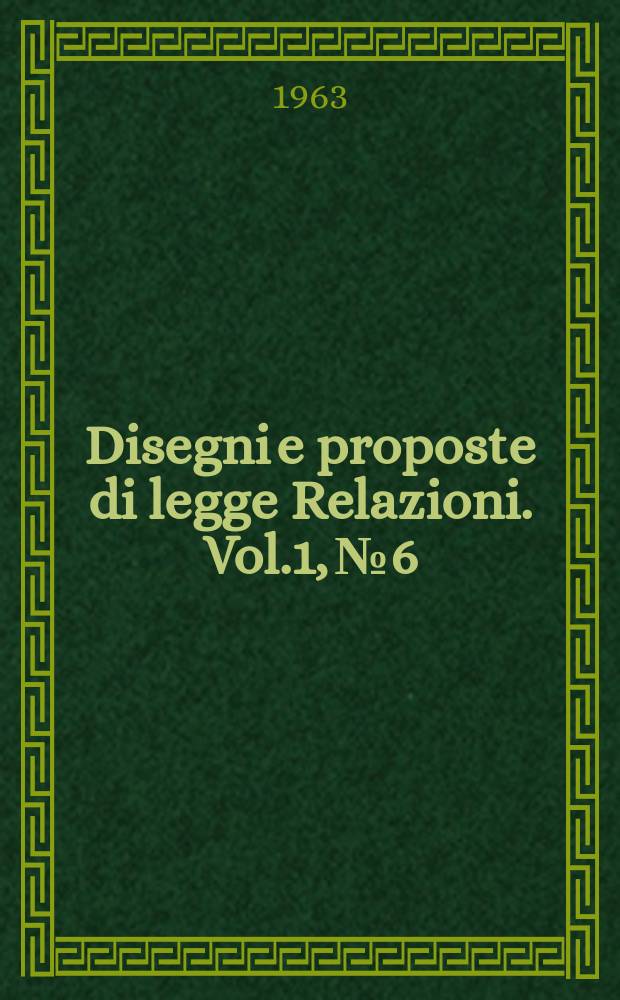 Disegni e proposte di legge Relazioni. Vol.1, №6