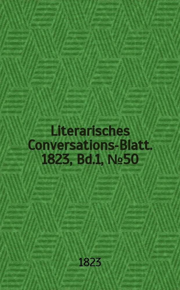 Literarisches Conversations-Blatt. 1823, Bd.1, №50
