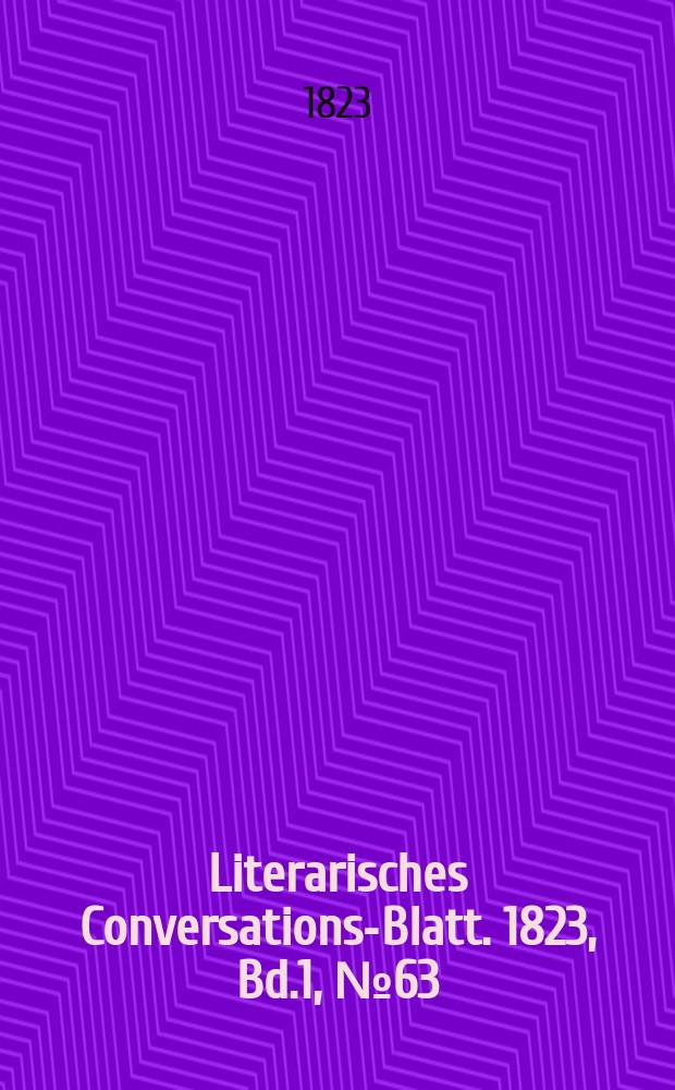 Literarisches Conversations-Blatt. 1823, Bd.1, №63
