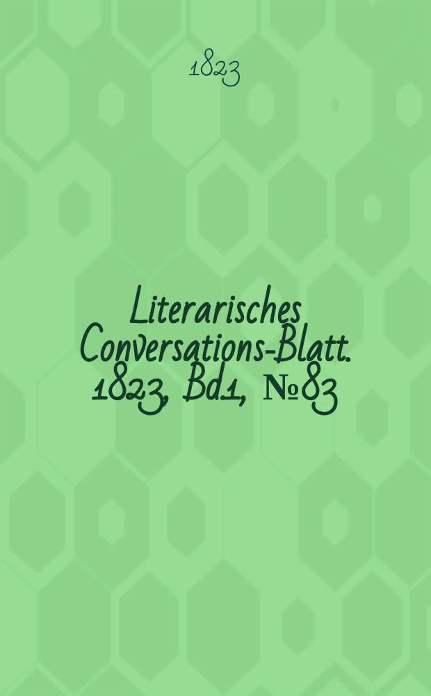 Literarisches Conversations-Blatt. 1823, Bd.1, №83